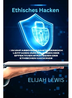 预订 Ethisches Hacken: Ein umfassendes Einsteigerbuch Leitfaden zum Erlernen der effektiven Strategien des ethischen Hac