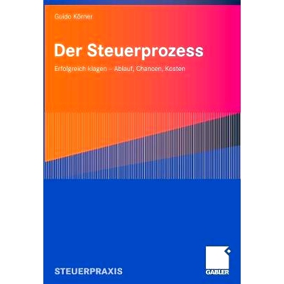 预订 Der Steuerprozess: Erfolgreich klagen - Ablauf, Chancen, Kosten: 9783834904676