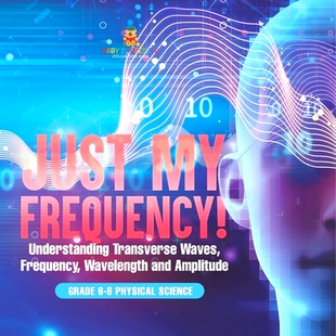 预订 Just My Frequency! Understanding Transverse Waves, Frequency, Wavelength and Amplitude Grade 6-8 Physical Science: