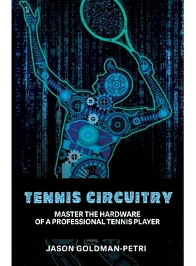 预订 Tennis Circuitry: Master the Hardware of a Professional Tennis Player: 9781733677325