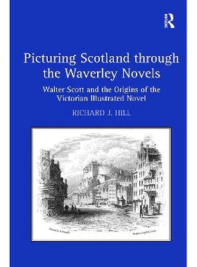 预订 Picturing Scotland through the Waverley Novels: Walter Scott and the Origins of the Victorian Illustrated Novel 通