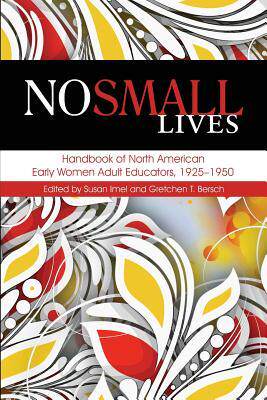 [预订]No Small Lives: Handbook of North American Early Women Adult Educators, 1925-1950 9781623968830