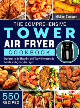 预订 The Comprehensive Tower Air Fryer Cookbook: 550 Recipes to do Healthy and Tasty Homemade Meals with your Air Fryer