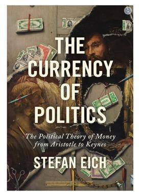 现货 The Currency of Politics: The Political Theory of Money from Aristotle to Keynes Paperback