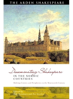 预订 Disseminating Shakespeare in the Nordic Countries: Shifting Centres and Peripheries in the Nineteenth Century 在北