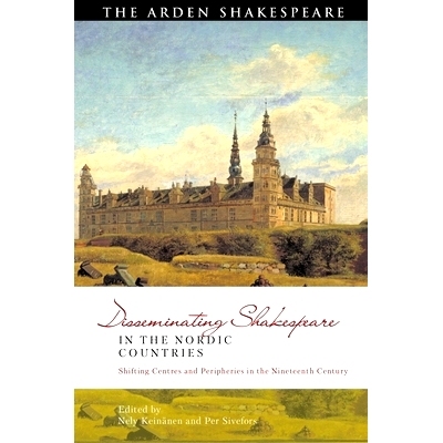 预订 Disseminating Shakespeare in the Nordic Countries: Shifting Centres and Peripheries in the Nineteenth Century 在北