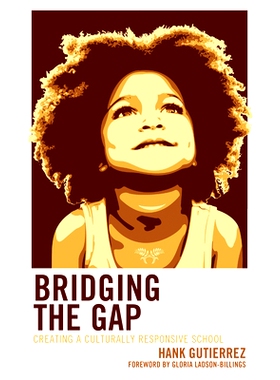 预订 Bridging the Gap: Creating a Culturally Responsive School 弥合差距：创建一所文化响应型学校: 9781475872910