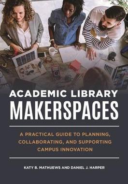 [预订]Academic Library Makerspaces: A Practical Guide to Planning, Collaborating, and Supporting Campus In 9781440872068