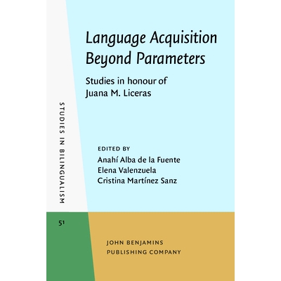 预订 Language Acquisition Beyond Parameters. Studies in honour of Juana M. Liceras. *参数的语言习得: 为纪念胡安娜·利切