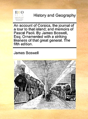 预订 An Account of Corsica, the Journal of a Tour to That Island; And Memoirs of Pascal Paoli. by James Boswell, Esq; Or