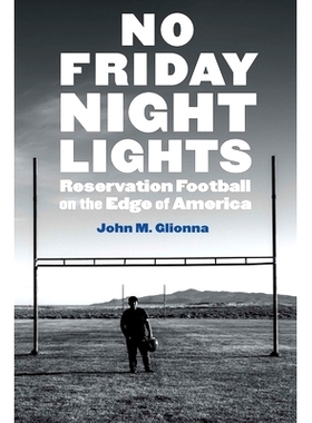 预订 No Friday Night Lights: Reservation Football on the Edge of America 周五晚上没有灯光：美国边缘的预订足球: 978149623