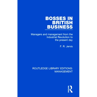 预订 Bosses in British Business: Managers and Management from the Industrial Revolution to the Present Day 英国企业老板
