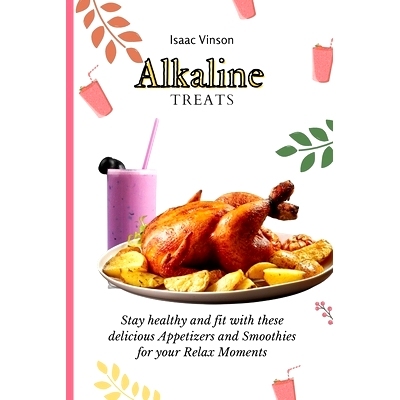 预订 Alkaline Treats: Stay healthy and fit with these delicious Appetizers and Smoothies for your Relax Moments