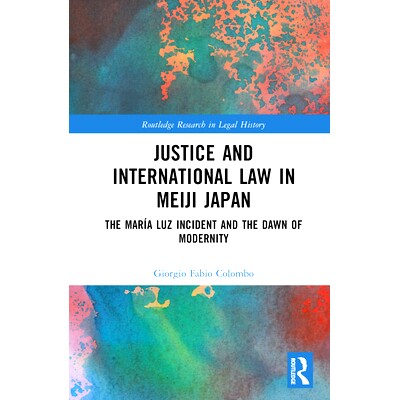 预订 Justice and International Law in Meiji Japan: The María Luz Incident and the Dawn of Modernity 明治时期日本的正义