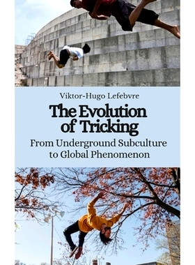 预订 The Evolution of Tricking: From Underground Subculture to Global Phenomenon: 9798392146765