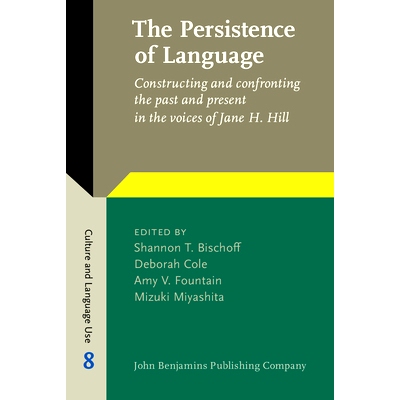 预订 The Persistence of Language. Constructing and confronting the past and present in the voices of Jane H. Hill.: 9789