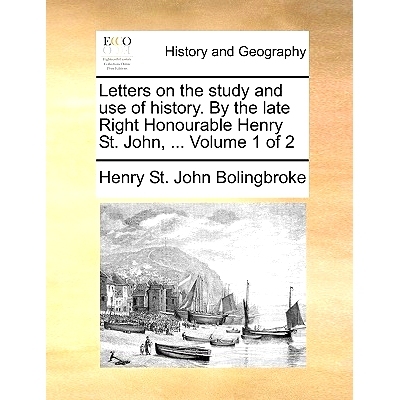 预订 Letters on the Study and Use of History. by the Late Right Honourable Henry St. John, ... Volume 1 of 2: 9781170367