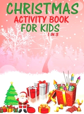 预订 Christmas Activity Book For Kids 1 In 3: A Fun Kid Workbook Game For Learning, Coloring, Dot To Dot, Mazes, Word Se
