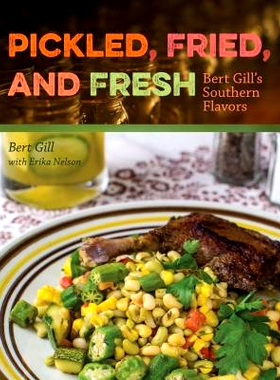 预订 Pickled, Fried, and Fresh: Bert Gill’s Southern Flavors 腌制，油炸和新鲜：伯特·吉尔的南方风味: 9780813061481