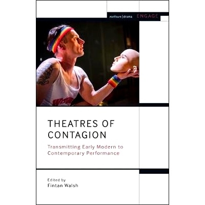 预订 Theatres of Contagion: Transmitting Early Modern to Contemporary Performance 传染病的剧院：将早期的现代音乐传播给当