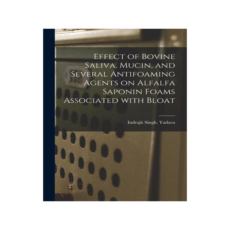 [预订]Effect of Bovine Saliva, Mucin, and Several Antifoaming Agents on Alfalfa Saponin Foams Associated W 9781014469670