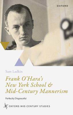 [预订]Frank O’Hara’s New York School & Mid-Century Mannerism 9780192866721