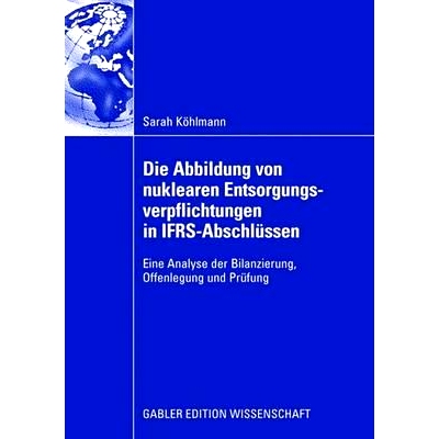 预订 Die Abbildung von nuklearen Entsorgungsverpflichtungen in IFRS-Abschlüssen: Eine Analyse der Bilanzierung, Offenle