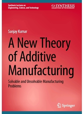 预订 A New Theory of Additive Manufacturing: Solvable and Unsolvable Manufacturing Problems 增材制造新理论：可解决与不可