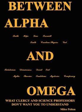 [预订]Between Alpha and Omega: What Clergy and Science Professors Don’t Want You to Understand 9781414025636