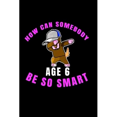 预订 How Can Somebody Age 6 Be So Smart: 6 Years Old And Already Real Smart perfect gift for boy or girl Christmas or bi