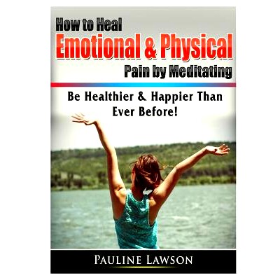 预订 How to Heal Emotional & Physical Pain by Meditating: Be Healthier & Happier Than Ever Before!