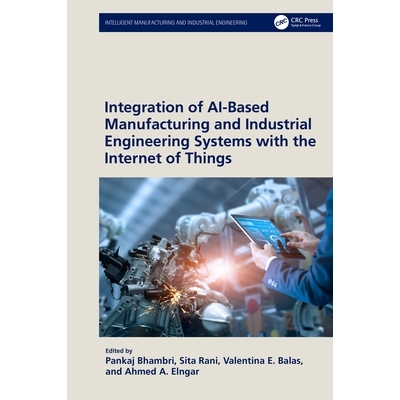 预订 Integration of AI-Based Manufacturing and Industrial Engineering Systems with the Internet of Things 基于人工智能的
