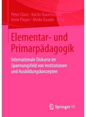 预订 Elementar- und Primarpädagogik: Internationale Diskurse im Spannungsfeld von Institutionen und Ausbildungskonzepte