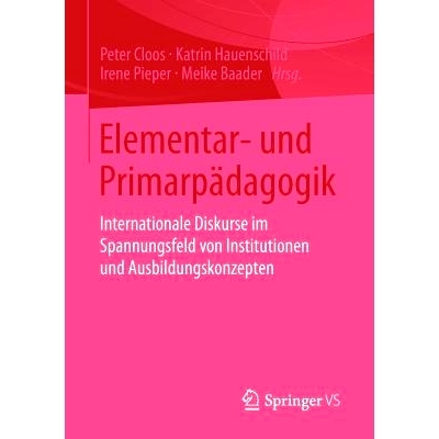 预订 Elementar- und Primarpädagogik: Internationale Diskurse im Spannungsfeld von Institutionen und Ausbildungskonzepte