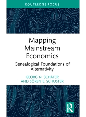 预订 Mapping Mainstream Economics: Genealogical Foundations of Alternativity 映射主流经济学：交替性的系谱基础: 978103226