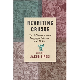 预订 Rewriting Crusoe: The Robinsonade across Languages, Cultures, and Media 重写《漂流记》:跨越语言,文化和媒体的罗宾