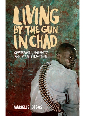 预订 Living by the Gun in Chad: Combatants, Impunity and State Formation: 9781783605323