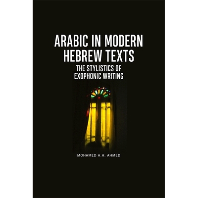 预订 Arabic in Modern Hebrew Texts: The Stylistics of Exophonic Writing: 9781474444446
