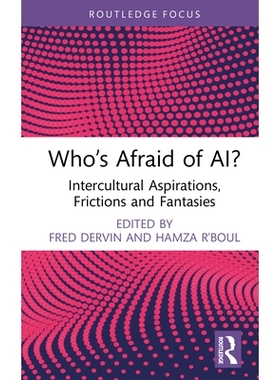 预订 Who’s Afraid of AI?: Intercultural Aspirations, Frictions and Fantasies 谁害怕人工智能？跨文化抱负、摩擦与幻想: 97