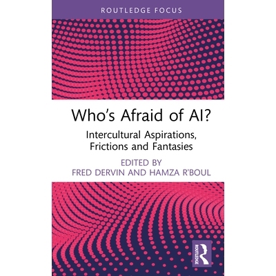 预订 Who’s Afraid of AI?: Intercultural Aspirations, Frictions and Fantasies 谁害怕人工智能？跨文化抱负、摩擦与幻想: 97