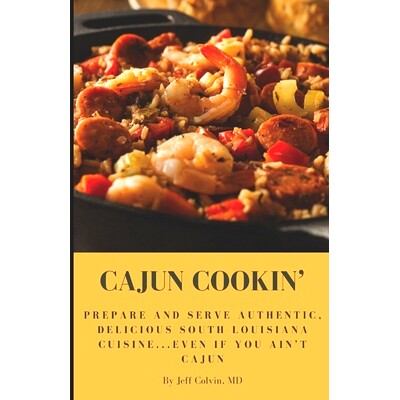 预订 Cajun Cookin’: Prepare and Serve Authentic, Delicious South Louisiana Cuisine...Even If You Ain’t Cajun: 97983237