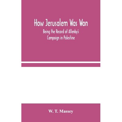预订 How Jerusalem Was Won: Being the Record of Allenby’s Campaign in Palestine: 9789354045394