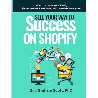 预订 Sell Your Way to Success on Shopify: How to Create Your Store, Showcase Your Products, and Increase Your Sales: 978