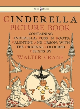 预订 Cinderella Picture Book - Containing Cinderella, Puss in Boots & Valentine and Orson - Illustrated by Walter Crane:
