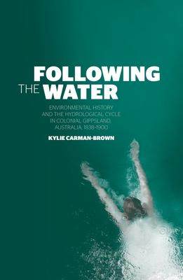 [预订]Following the Water: Environmental History and the Hydrological Cycle in Colonial Gippsland, Austral 9781760462840