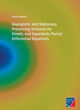 [预订]Asymptotic and Stationary Preserving Schemes for Kinetic and Hyperbolic Partial Differential Equatio 9783958262102