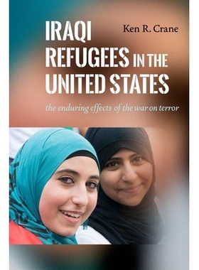 预订 Iraqi Refugees in the United States: The Enduring Effects of the War on Terror 美国的伊拉克难民：战争对恐怖主义的持