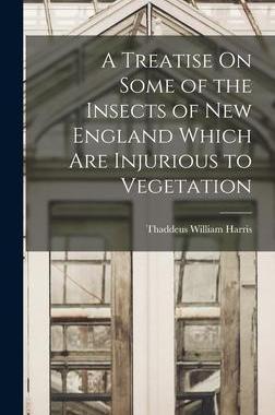 [预订]A Treatise On Some of the Insects of New England Which Are Injurious to Vegetation 9781018482361
