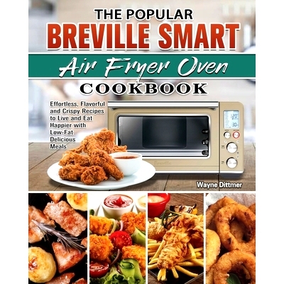 预订 The Popular Breville Smart Air Fryer Oven Cookbook: Effortless, Flavorful and Crispy Recipes to Live and Eat Happie
