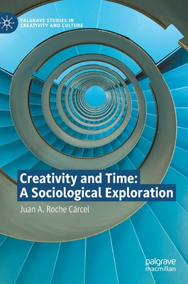 【预订】Creativity and Time: A Sociological Exploration 9783030848378
